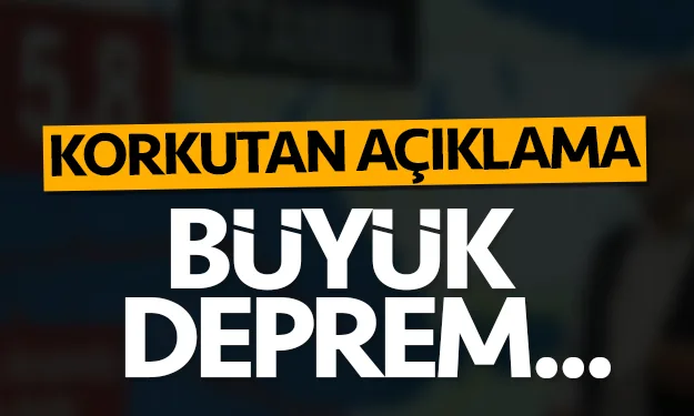 Korkutan deprem açıklaması!