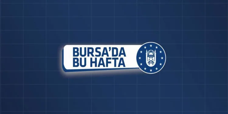 Bursa Büyükşehir’de Bu Hafta
