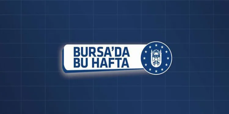 Bursa Büyükşehir’de Bu Hafta