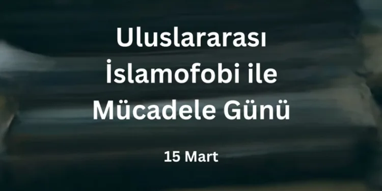 “Müslüman karşıtı nefretin zehrini yok etmek için harekete geçelim”