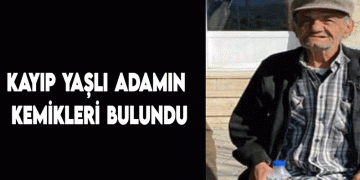 Kayıp yaşlı adamın kemikleri bulundu