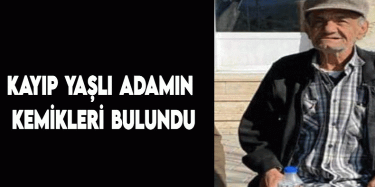 Kayıp yaşlı adamın kemikleri bulundu