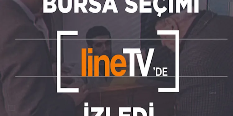 Bursa seçimi Line Tv’de izledi