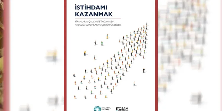 İTO’nun Stratejik Araştırmalar Merkezi “istihdam” raporunu yayınladı