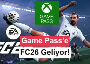 Xbox Game Pass’e eklenecek yeni oyunlar açıklandı: FC 26 geliyor