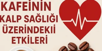 Kafeinin Kalp Sağlığı Üzerindeki Etkileri Nelerdir?